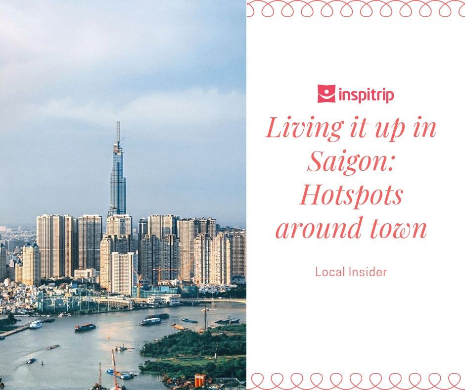 Living it up in Saigon: Hotspots around town